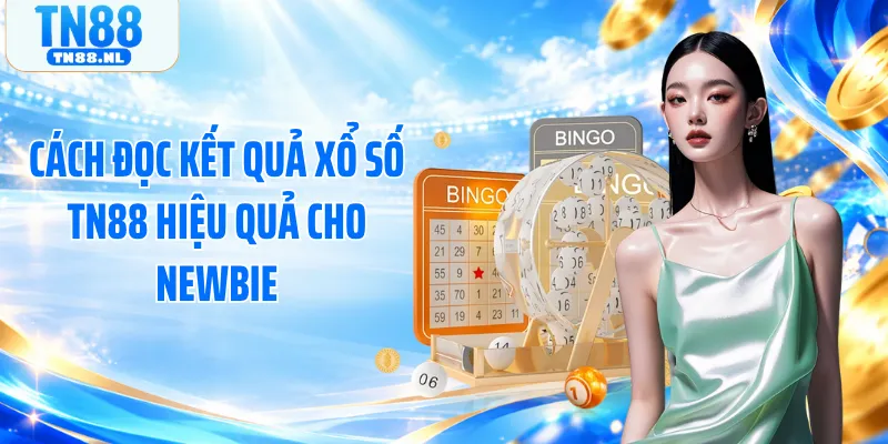 Cách đọc kết quả xổ số TN88 hiệu quả cho newbie