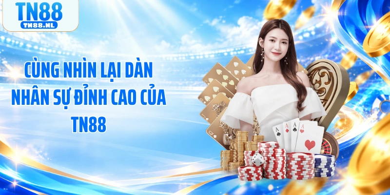 Cùng nhìn lại dàn nhân sự đỉnh cao của TN88