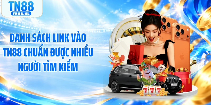 Danh sách link vào TN88 chuẩn được nhiều người tìm kiếm