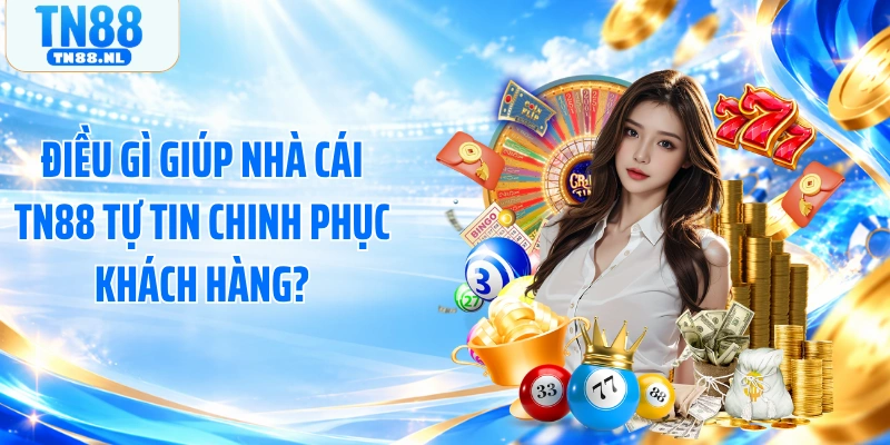 Điều gì giúp nhà cái TN88 tự tin chinh phục khách hàng?