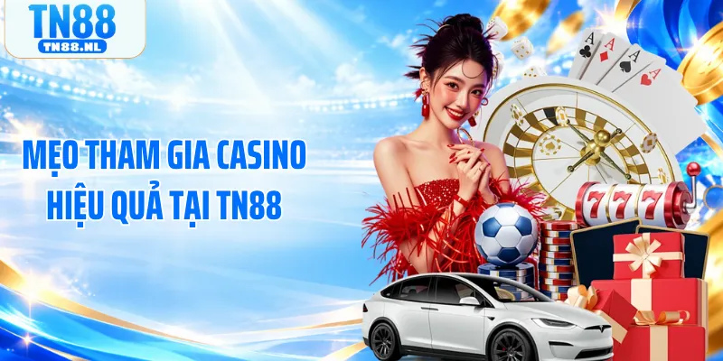 Mẹo tham gia casino hiệu quả tại TN88